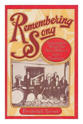 Turner, Frederick W. - Remembering Song : Encounters with the New Orleans Jazz Tradition / Frederick Turner