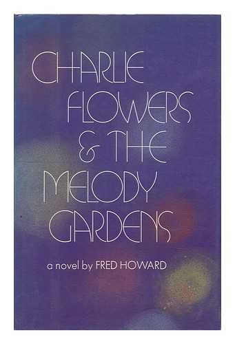 HOWARD, FRED STEVEN - Charlie Flowers & the Melody Gardens