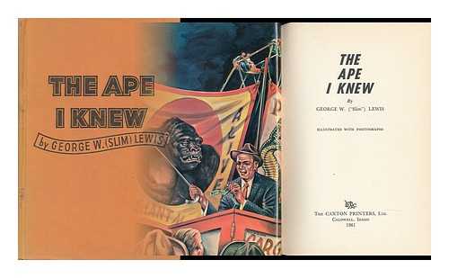 LEWIS, GEORGE WASHINGTON - The Ape I Knew, by George W. ('Slim') Lewis