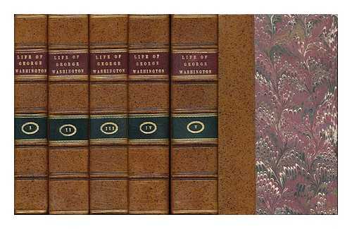 MARSHALL, JOHN (1755-1835) COMP. - The Life of George Washington, Commander in Chief of the American Forces, During the War Which Established the Independence of His Country, and First President of the United States - [Complete in 5 Volumes].... . ..compiled under the Inspection of the Honourable Bushrod Washington, from Original Papers ... to Which is Prefixed an Introduction, Containing a Compendious View of the Colonies Planted by the English on the Continent of North America....