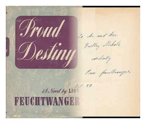 FEUCHTWANGER, LION (1884-1958) - Proud Destiny, a Novel. [Tr. by Moray Firth, Pseud. , from the German Ms. Entitled Waffen Fur Amerika]