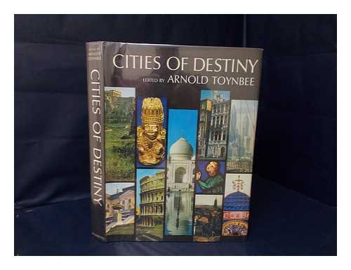 TOYNBEE, ARNOLD JOSEPH (ED. ) - Cities of Destiny [By] Arnold Toynbee [And Others] Edited by Arnold Toynbee