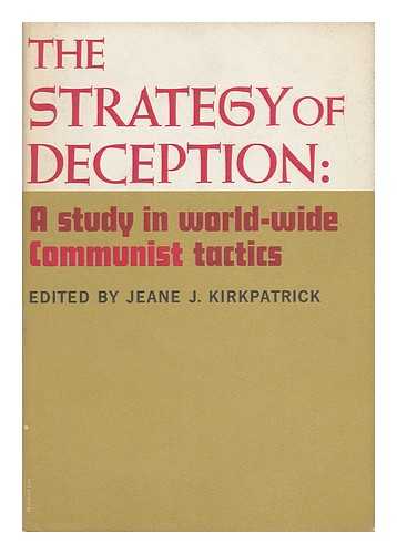 KIRKPATRICK, JEANE J. (ED. ) - The Strategy of Deception: a Study in World-Wide Communist Tactics