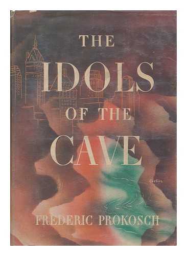 PROKOSCH, FREDERIC (1908-1989) - The Idols of the Cave