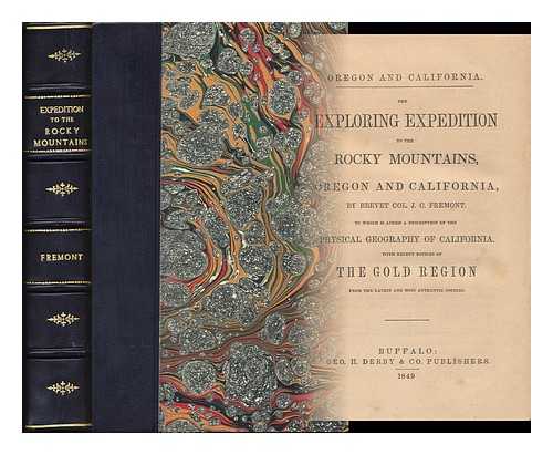 FREMONT, JOHN CHARLES (1813-1890) - The exploring expedition to the Rocky Mountains, Oregon and California : to which is added a description of the physical geography of California, with recent notices of the gold region from the latest and most authentic sources