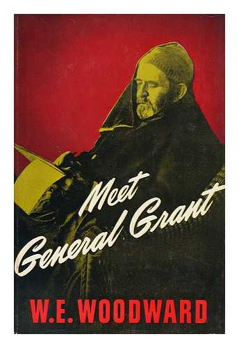 WOODWARD, WILLIAM E. - Meet General Grant