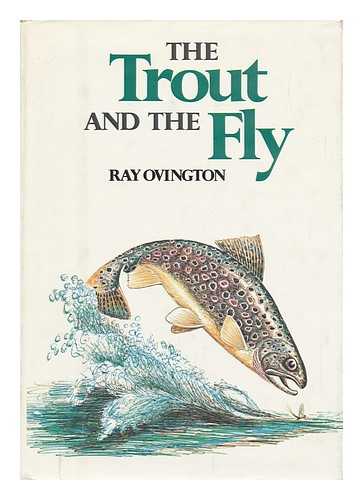 OVINGTON, RAY - The Trout and the Fly / Ray Ovington ; Ill. by the Author