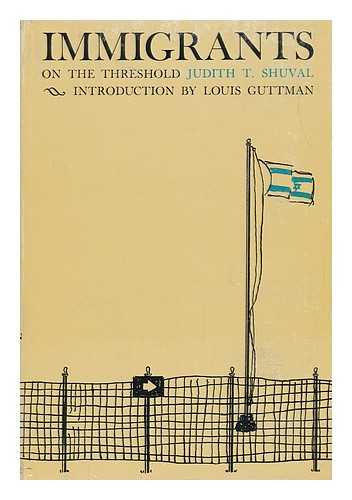 SHUVAL, JUDITH T. - Immigrants on the Threshold. Introd. by Louis Guttman