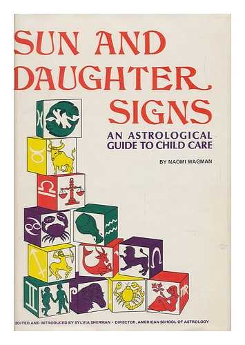 WAGMAN, NAOMI. SYLVIA SHERMAN. - Sun and Daughter Signs: an Astrological Guide to Child Care. Edited and Introduced by Sylvia Sherman