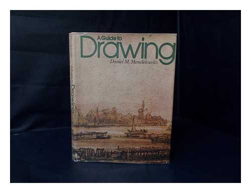 MENDELOWITZ, DANIEL MARCUS - A Guide to Drawing / Daniel M. Mendelowitz