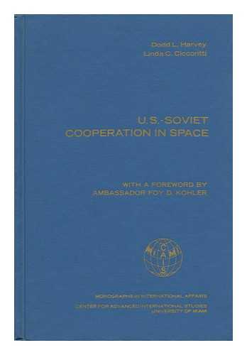 HARVEY, DODD L. - U. S. -Soviet Cooperation in Space [By] Dodd L. Harvey [And] Linda C. Ciccoritti. with a Foreword by Foy D. Kohler