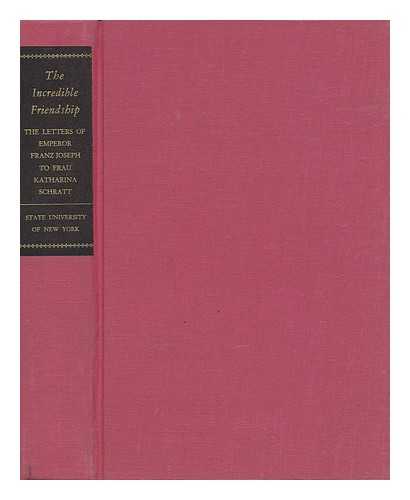 FRANZ JOSEPH I, EMPEROR OF AUSTRIA (1830-1916) - The Incredible Friendship; the Letters of Emperor Franz Joseph to Frau Katharina Schratt