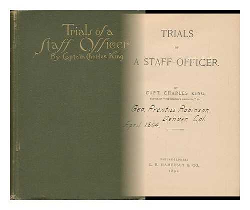 KING, CHARLES (1844-1933) - Trials of a Staff-Officer