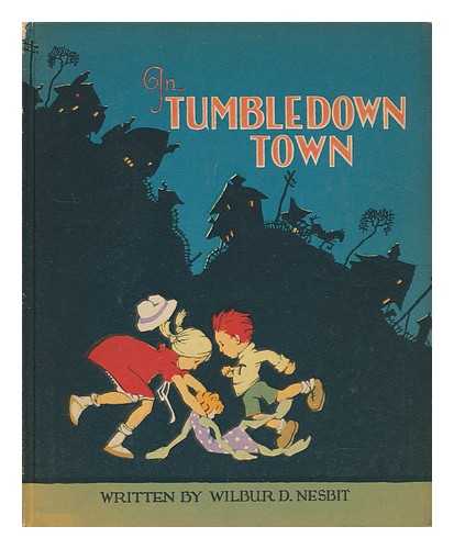 NESBIT, WILBUR D. ; ILLUSTRATED BY GEE, JOHN - In Tumbledown Town / Written by Wilbur D. Nesbit ; Illustrated by John Gee