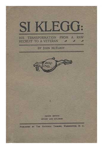 MCELROY, JOHN (1846-1929) - Si Klegg; His Transformation from a Raw Recruit to a Veteran