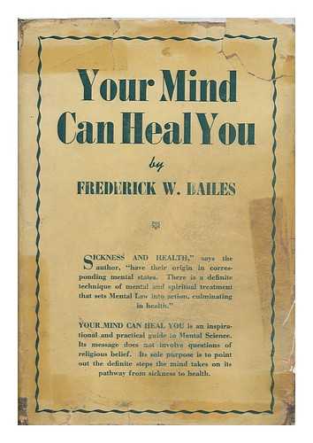 Bailes, Frederick W. - Your Mind Can Heal You, by Frederick W. Bailes