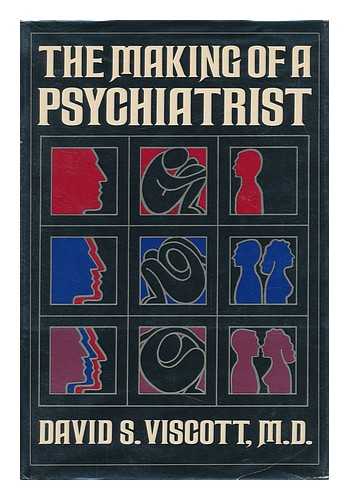 VISCOTT, DAVID S. - The Making of a Psychiatrist [By] David S. Viscott