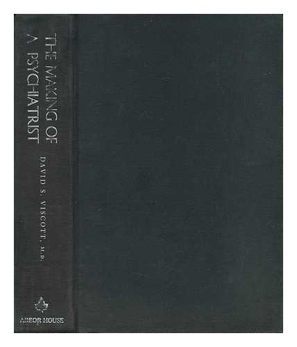 VISCOTT, DAVID S. - The Making of a Psychiatrist [By] David S. Viscott