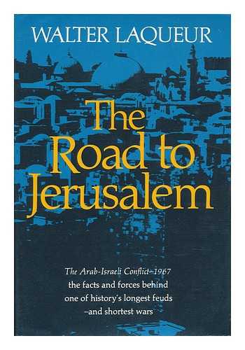 LAQUEUR, WALTER (1921-) - The Road to Jerusalem; the Origins of the Arab-Israeli Conflict, 1967, by Walter Laqueur