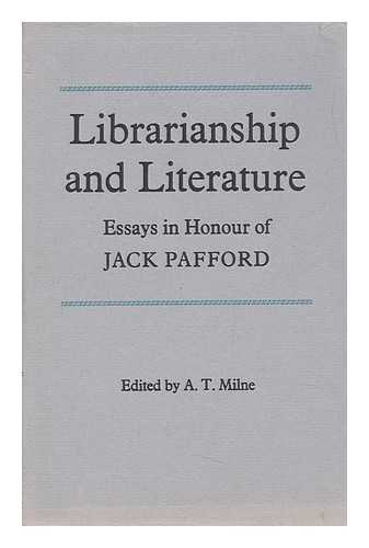 MILNE, ALEXANDER TAYLOR (EDITOR). PAFFORD, JOHN HENRY PYLE - Librarianship and Literature: Essays in Honour of Jack Pafford. Edited by A. T. Milne