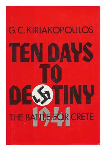 KIRIAKOPOULOS, G. C - Ten Days to Destiny : the Battle for Crete, 1941