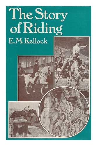 KELLOCK, E. M. - The Story of Riding / E. M. Kellock