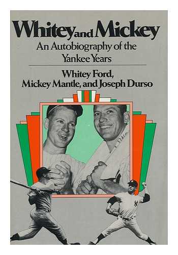 FORD, WHITEY (1928-). MICKEY MANTLE. JOSEPH DURSO - Whitey and Mickey : a Joint Autobiography of the Yankee Years