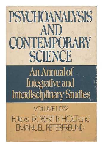 HOLT, ROBERT R.. EMANUEL PETERFREUND - Psychoanalysis and Contemporary Science. an Annual of Integrative and Interdisciplinary Studies. Volume 1, 1972