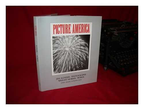 Alinder, James - Picture America / Jim Alinder, Photographs ; Wright Morris, Words ; Ansel Adams, Introduction