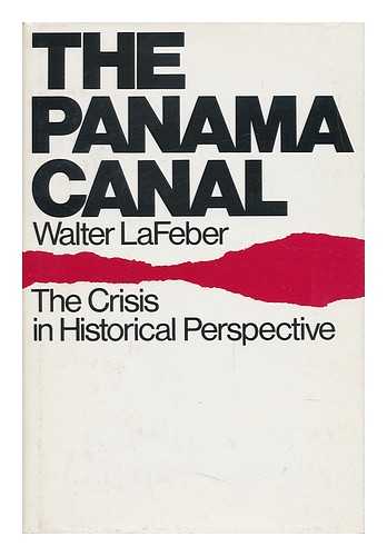 LAFEBER, WALTER (1933-) - The Panama Canal : the Crisis in Historical Perspective / Walter Lafeber