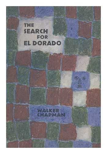 CHAPMAN, WALKER - The Search for El Dorado [By] Walker Chapman