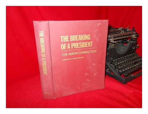 MILLER, MARVIN, COMP. - The Breaking of a President / Compiled by Marvin Miller