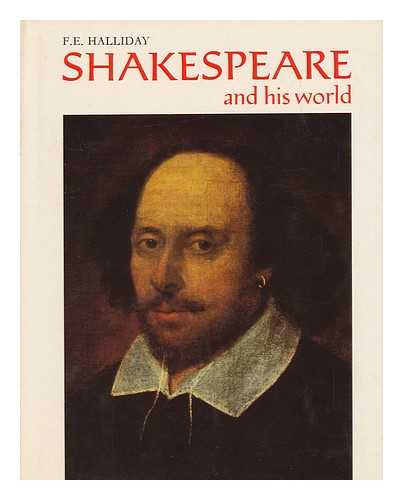 HALLIDAY, FRANK ERNEST (1903-) - Shakespeare and His World : with 151 Illustrations / F. E. Halliday.