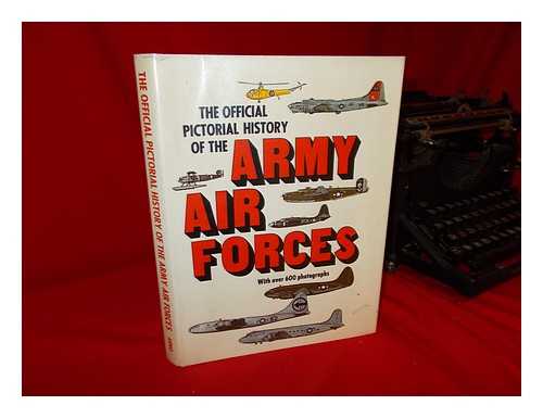 UNITED STATES. ARMY AIR FORCES. HISTORICAL OFFICE - The Official Pictorial History of the Army Air Forces