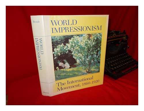 BROUDE, NORMA (ED. ) - World Impressionism : the International Movement, 1860-1920