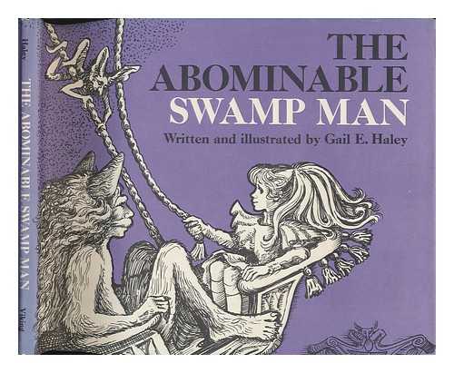 HALEY, GAIL E. - The Abominable Swamp Man / Written and Illustrated by Gail E. Haley