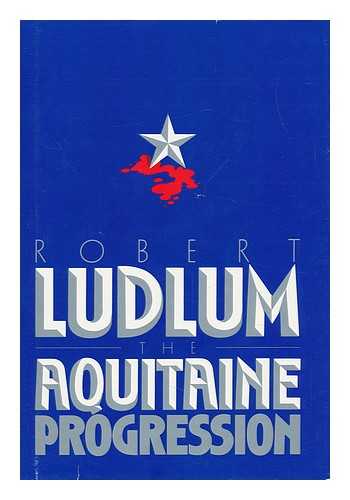 LUDLUM, ROBERT (1927-2001) - The Aquitaine Progression / Robert Ludlum