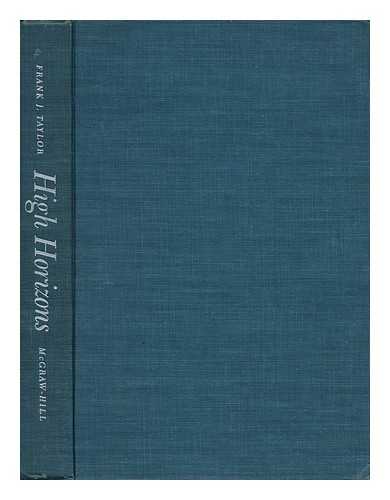 TAYLOR, FRANK J. (1894-1972) - High Horizons; Daredevil Flying Postmen to Modern Magic Carpet, the United Air Lines Story