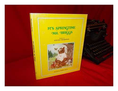 THOMPSON, STEVEN & JARVIS, NATHAN - It's Springtime Mr. Briggs / Written by Steven Thompson ; Illustrated by Nathan Jarvis.