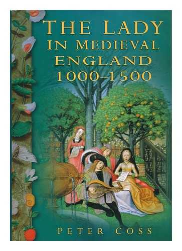 COSS, PETER - The Lady in Medieval England, 1000-1500 / Peter Coss