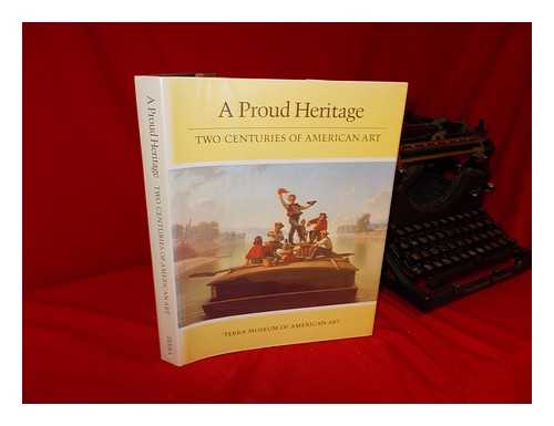 NEFF, TERRY A. (ED. ) - A Proud Heritage--Two Centuries of American Art : Selections from the Collections of the Pennsylvania Academy of the Fine Arts, Philadelphia, and the Terra Museum of American Art, Chicago.... . ..essays by D. Scott Atkinson ... [Et Al. ] ; Edited by Terry A. Neff