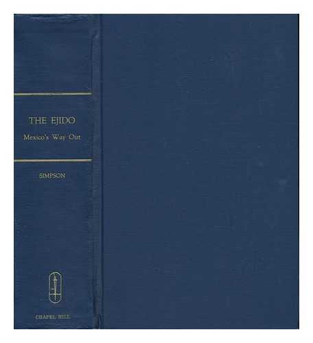 SIMPSON, EYLER N. (EYLER NEWTON) - The Ejido; Mexico's Way Out, by Eyler N. Simpson; with a Foreword by Lic. Ramón Beteta ...