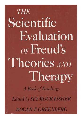 FISHER, SEYMOUR. ROGER P. GREENBERG (EDS. ) - The Scientific Evaluation of Freud's Theories and Therapy : a Book of Readings