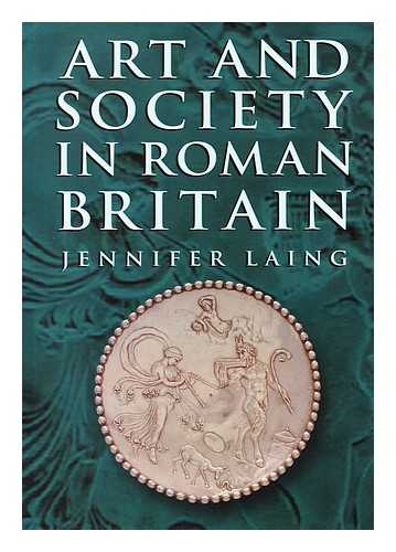 LAING, JENNIFER (1948-) - Art & Society in Roman Britain