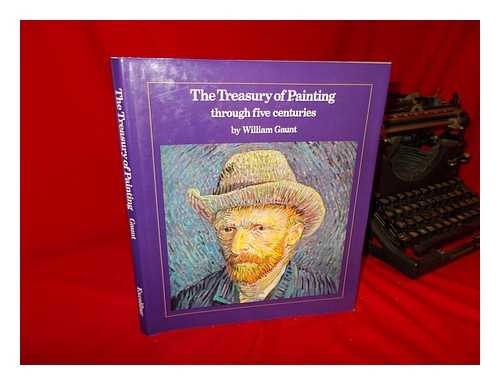 GAUNT, WILLIAM - The Treasury of Painting through Five Centuries