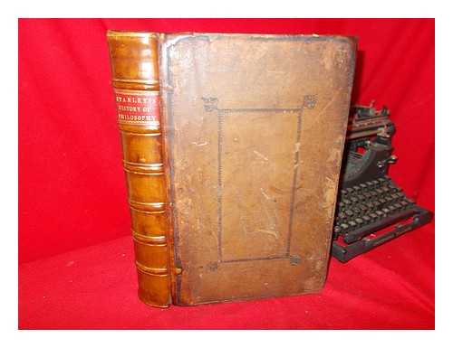 STANLEY, THOMAS (1625-1678) - The History of Philosophy: Containing the Lives, Opinions, Actions and Discourses of the Philosophers of Every Sect. Illustrated with the Effigies of Divers of Them