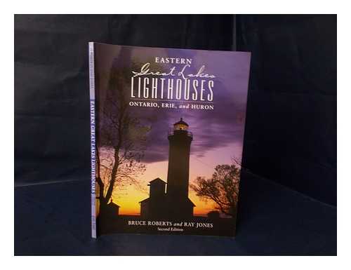 ROBERTS, BRUCE (1930-). RAY JONES (1948-) - Eastern Great Lakes Lighthouses : Ontario, Erie, and Huron / Photographs by Bruce Roberts ; Text by Ray Jones