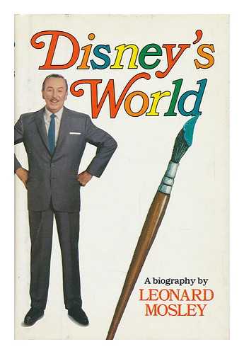 MOSLEY, LEONARD (1913-1992) - Disney's World : a Biography