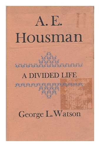 WATSON, GEORGE L. - A. E. Housman; a Divided Life