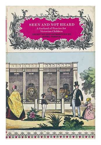 TEMPLE, NIGEL - Seen and Not Heard : a Garland of Fancies for Victorian Children / Selected and Introduced by Nigel Temple